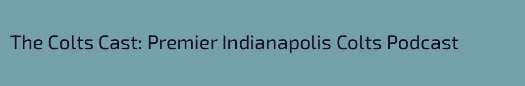The Colts Cast: Premier Indianapolis Colts Podcast